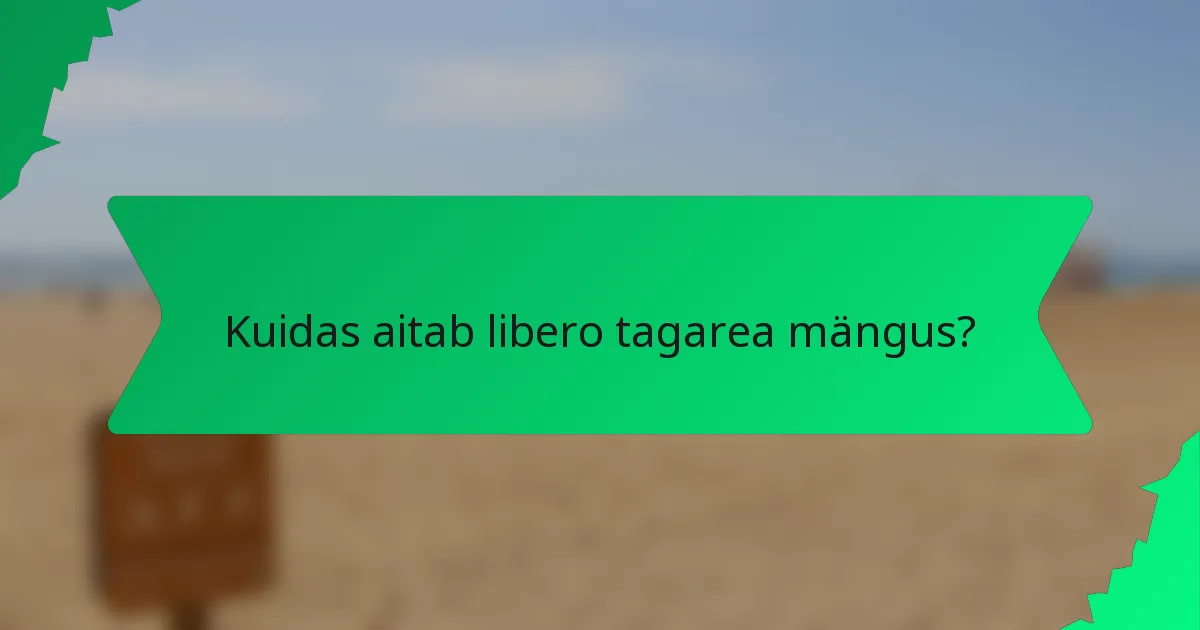 Kuidas aitab libero tagarea mängus?