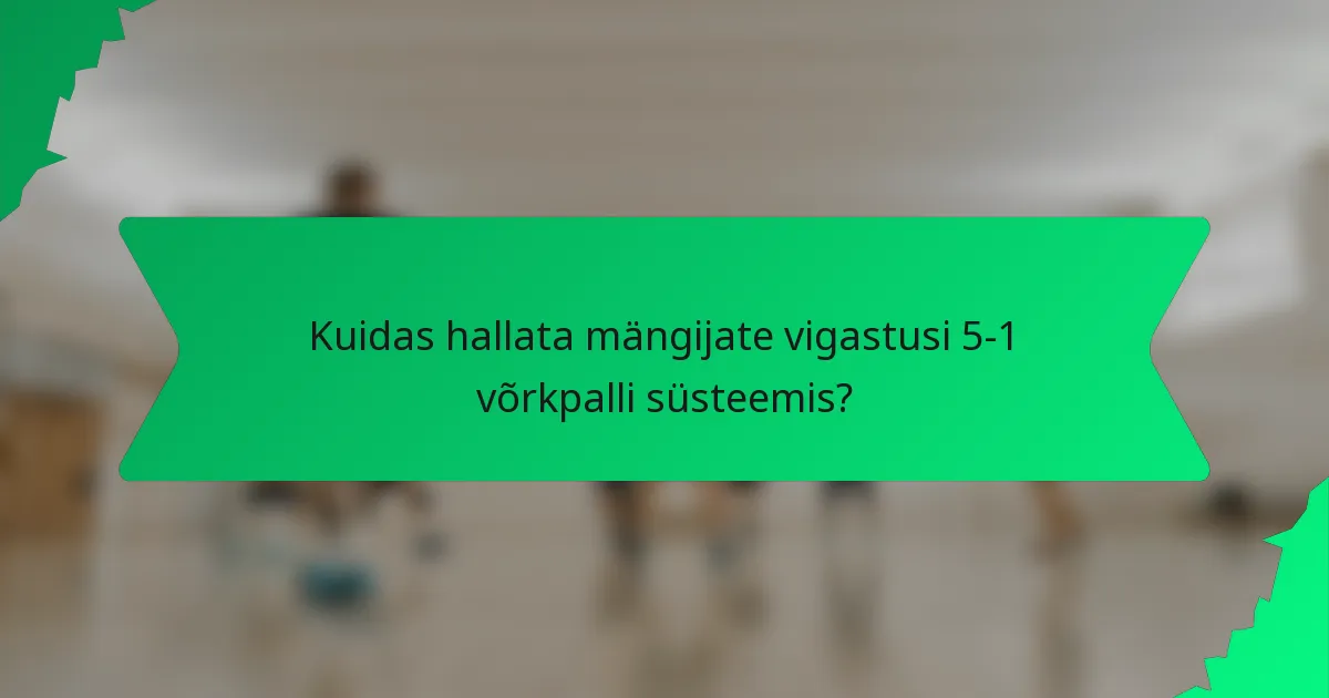 Kuidas hallata mängijate vigastusi 5-1 võrkpalli süsteemis?