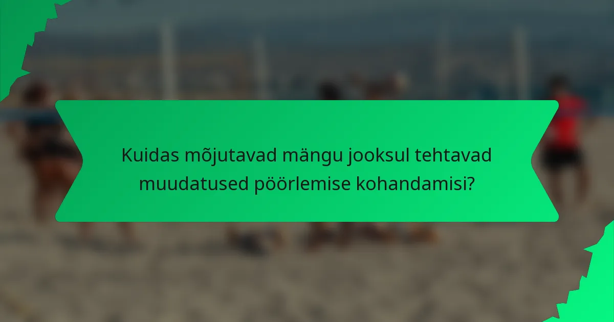 Kuidas mõjutavad mängu jooksul tehtavad muudatused pöörlemise kohandamisi?
