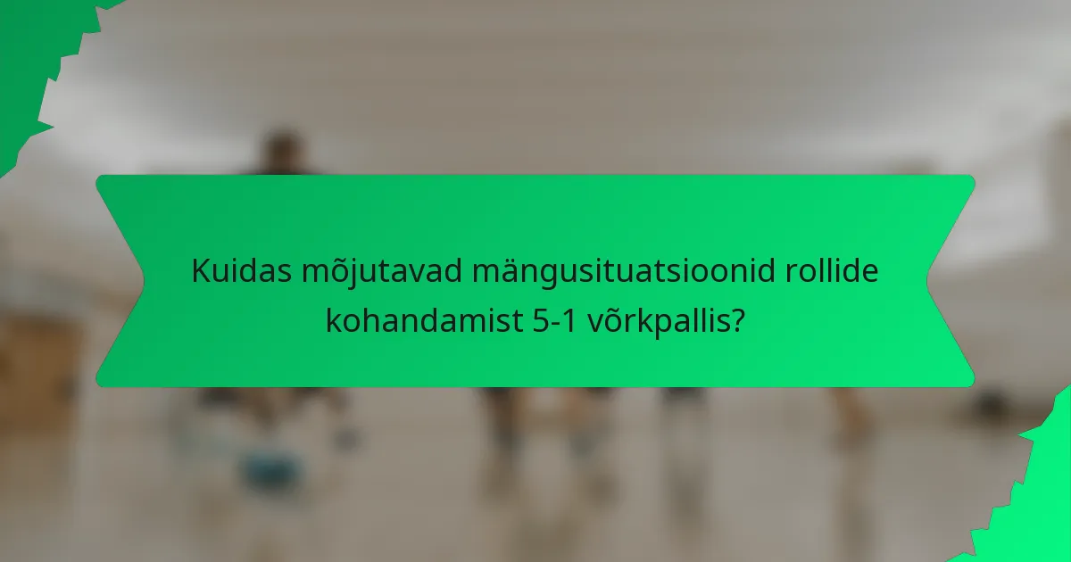 Kuidas mõjutavad mängusituatsioonid rollide kohandamist 5-1 võrkpallis?