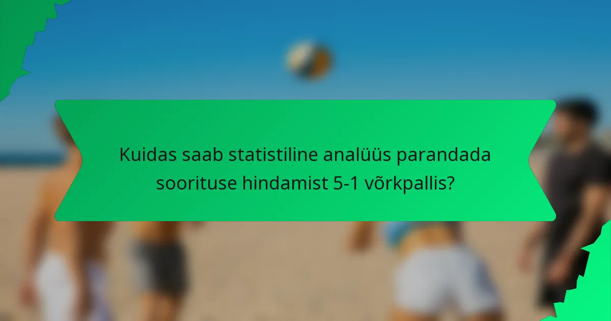 Kuidas saab statistiline analüüs parandada soorituse hindamist 5-1 võrkpallis?