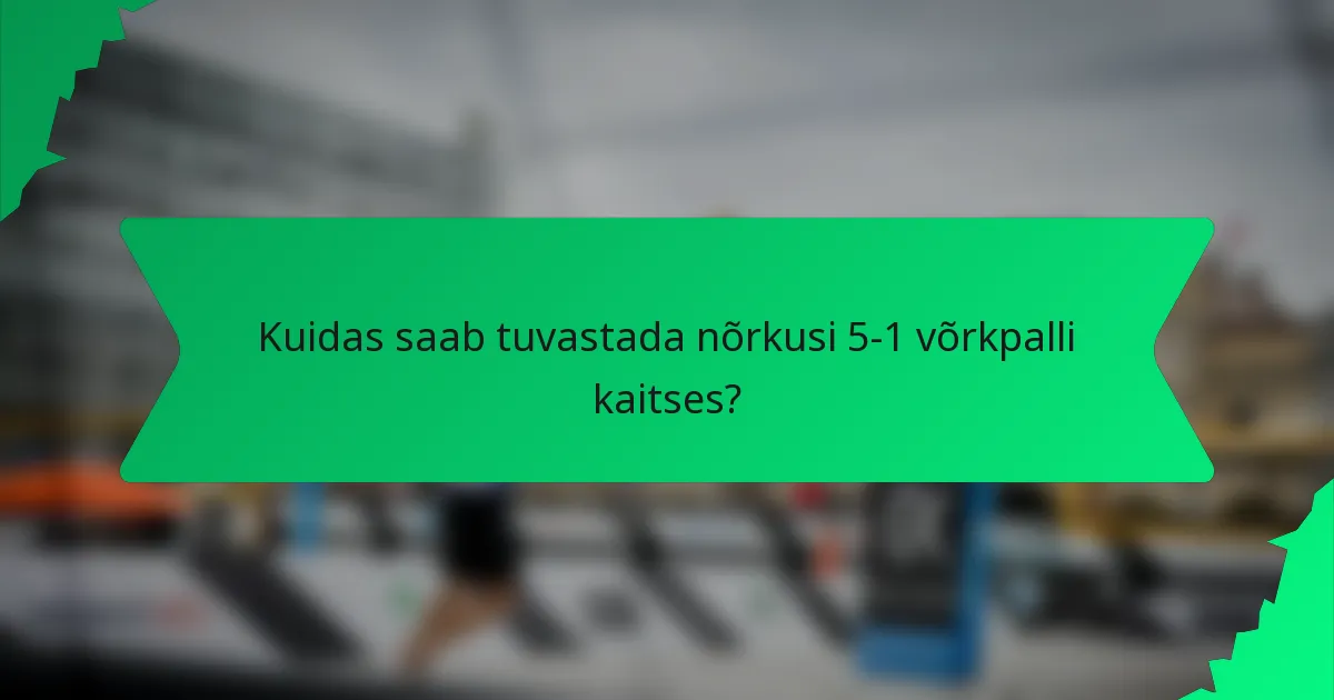 Kuidas saab tuvastada nõrkusi 5-1 võrkpalli kaitses?