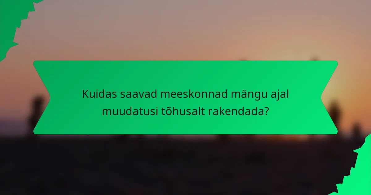 Kuidas saavad meeskonnad mängu ajal muudatusi tõhusalt rakendada?
