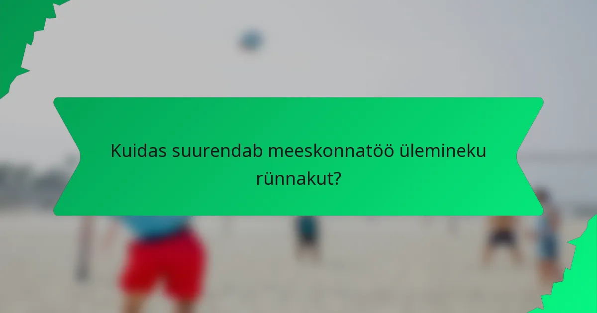 Kuidas suurendab meeskonnatöö ülemineku rünnakut?