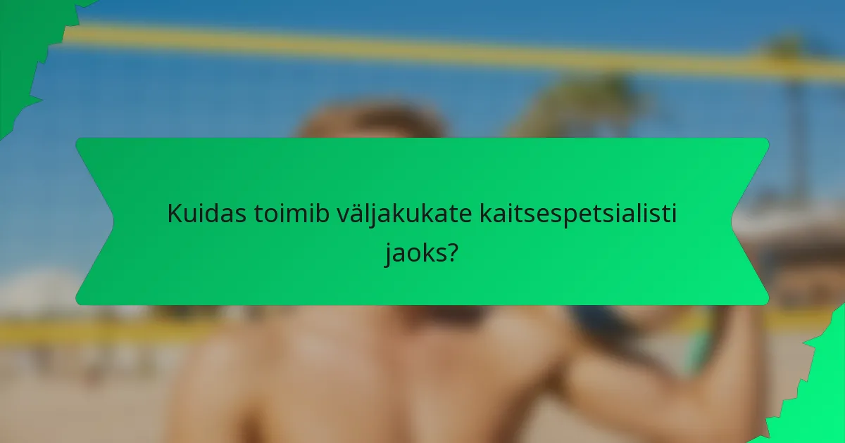Kuidas toimib väljakukate kaitsespetsialisti jaoks?