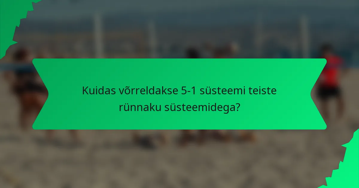 Kuidas võrreldakse 5-1 süsteemi teiste rünnaku süsteemidega?