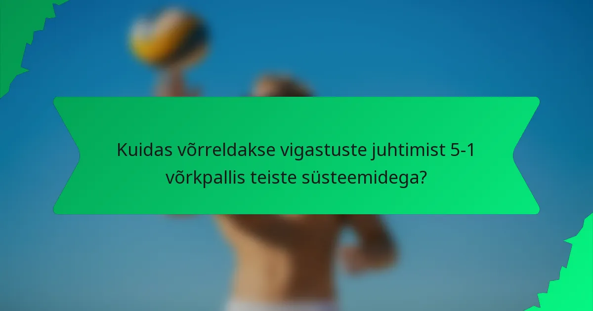 Kuidas võrreldakse vigastuste juhtimist 5-1 võrkpallis teiste süsteemidega?