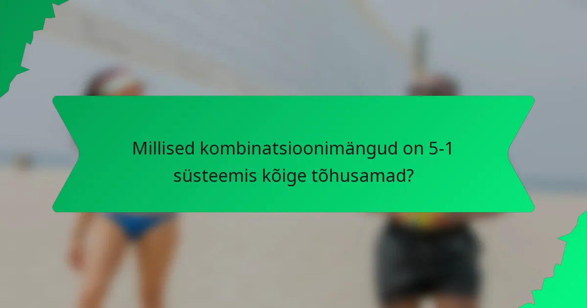 Millised kombinatsioonimängud on 5-1 süsteemis kõige tõhusamad?