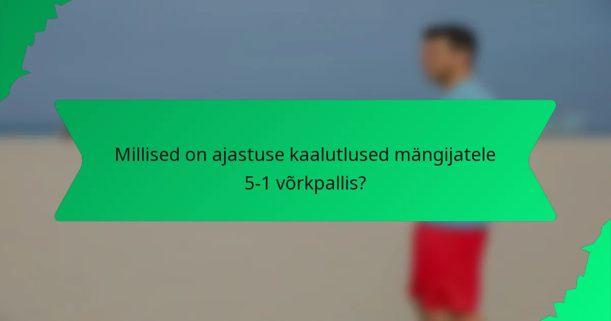 Millised on ajastuse kaalutlused mängijatele 5-1 võrkpallis?