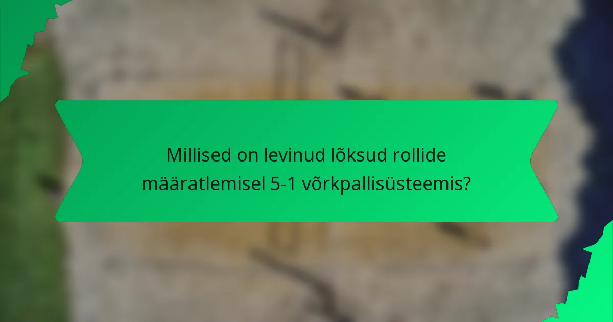 Millised on levinud lõksud rollide määratlemisel 5-1 võrkpallisüsteemis?