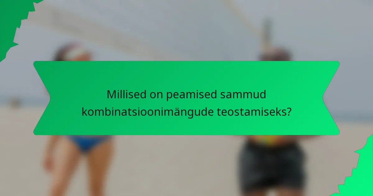 Millised on peamised sammud kombinatsioonimängude teostamiseks?