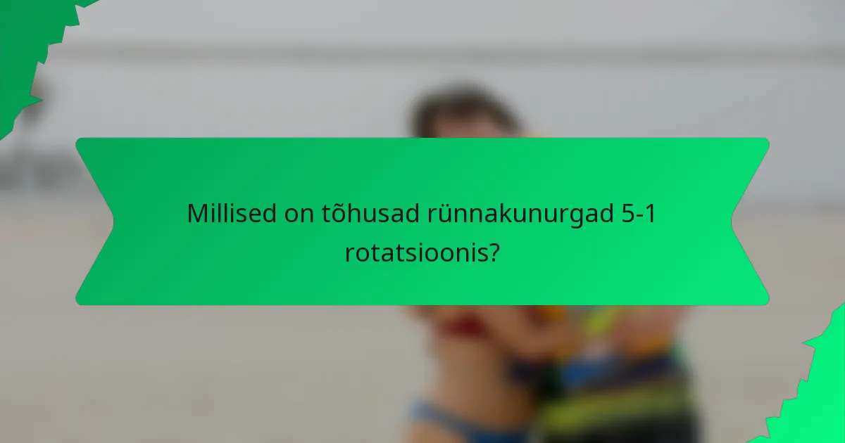 Millised on tõhusad rünnakunurgad 5-1 rotatsioonis?