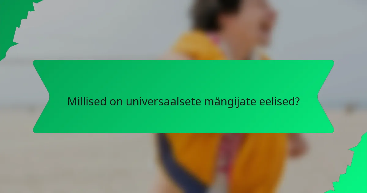 Millised on universaalsete mängijate eelised?
