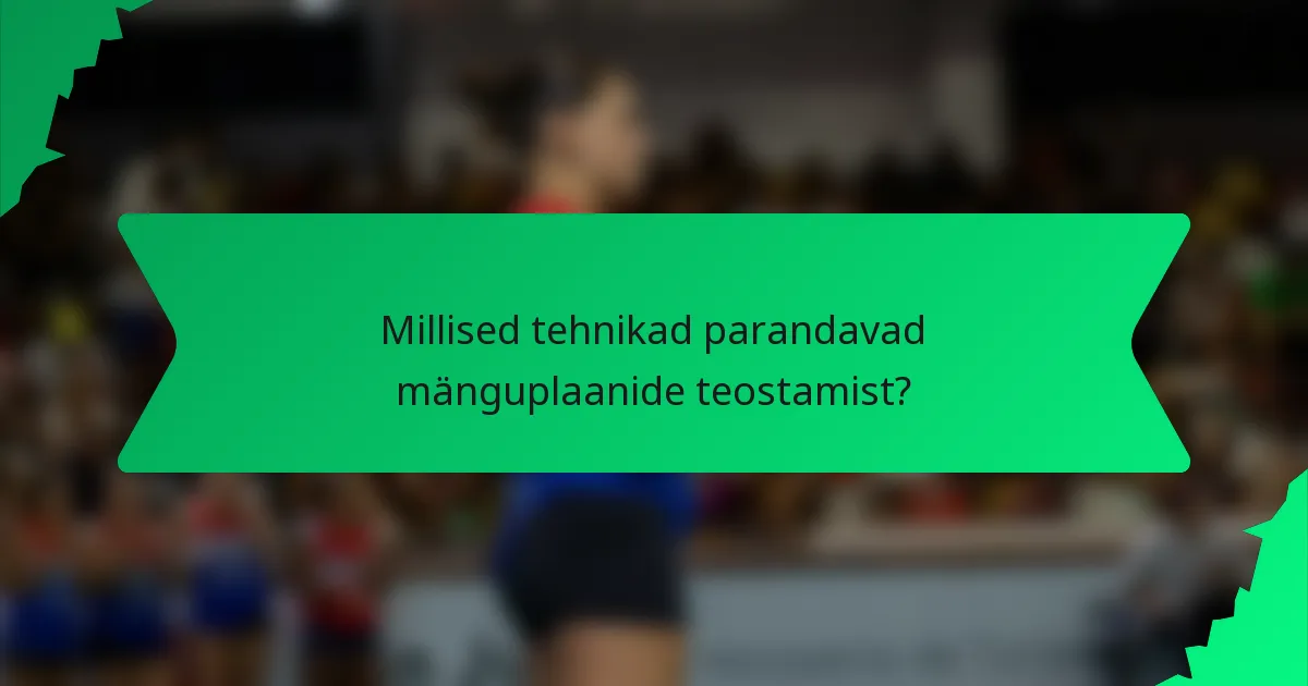 Millised tehnikad parandavad mänguplaanide teostamist?