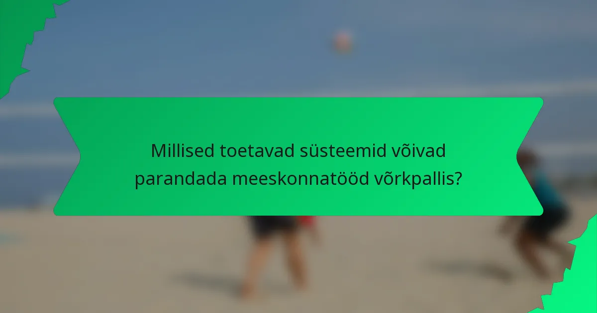 Millised toetavad süsteemid võivad parandada meeskonnatööd võrkpallis?