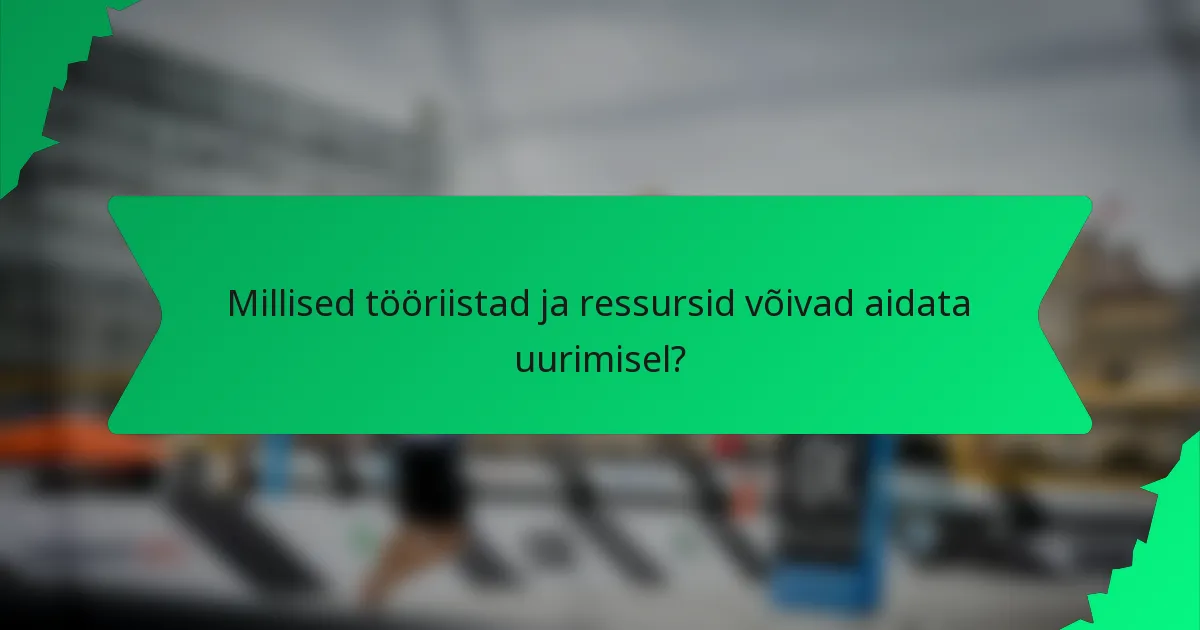 Millised tööriistad ja ressursid võivad aidata uurimisel?