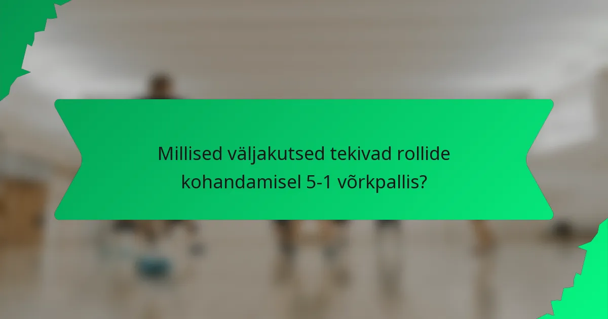 Millised väljakutsed tekivad rollide kohandamisel 5-1 võrkpallis?