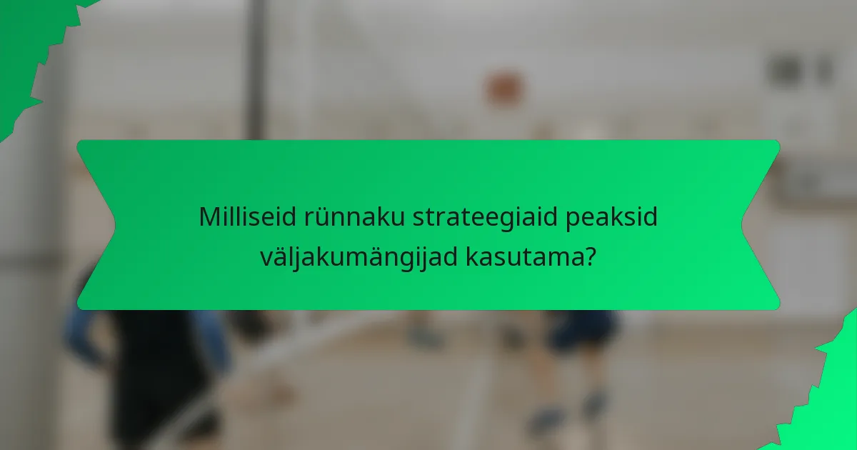 Milliseid rünnaku strateegiaid peaksid väljakumängijad kasutama?